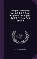 Punjab Customary Law. Vol. I-5, 6, 6 (rev. Ed.) 8, 8(b)-11, 11 (rev. Ed.) 12, 12 (rev. Ed.) 13-29.e di Punja India edito da Palala Press
