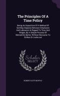 The Principles Of A Time Policy di Robert Scott Moffat edito da Palala Press