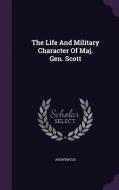 The Life And Military Character Of Maj. Gen. Scott di Anonymous edito da Palala Press