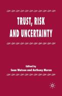 Trust, Risk and Uncertainty di Sean Watson, Anthony Moran edito da Palgrave Macmillan