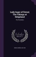 Lady Inger Of Ostrat; The Vikings At Helgeland di Henrik Johan Ibsen edito da Palala Press