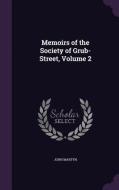 Memoirs Of The Society Of Grub-street, Volume 2 di John Martyn edito da Palala Press