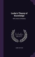 Locke's Theory Of Knowledge di James McCosh edito da Palala Press