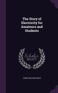 The Story Of Electricity For Amateurs And Students di James William Steele edito da Palala Press