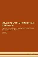 Reversing Small Cell Melanoma: Deficiencies The Raw Vegan Plant-Based Detoxification & Regeneration Workbook for Healing di Health Central edito da LIGHTNING SOURCE INC