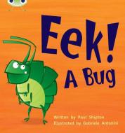 Bug Club Phonics Bug Set 11 Eek! A Bug di Paul Shipton edito da Pearson Education Limited
