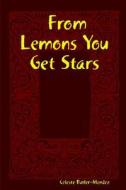 From Lemons You Get Stars di Celeste Butler-mendez edito da Lulu.com