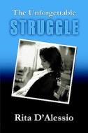 The Unforgettable Struggle di Rita D'alessio edito da Publishamerica