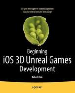 Beginning IOS 3D Unreal Games Development di Robert Chin edito da SPRINGER A PR TRADE