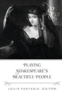 Playing Shakespeare's Beautiful People di Louis Fantasia edito da Peter Lang Publishing Inc