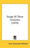 Songs of Three Centuries (1879) edito da Kessinger Publishing