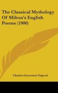 The Classical Mythology of Milton's English Poems (1900) di Charles Grosvenor Osgood edito da Kessinger Publishing
