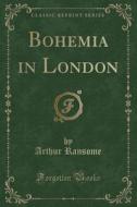Bohemia In London (classic Reprint) di Arthur Ransome edito da Forgotten Books