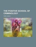 The Positive School Of Criminology di Enrico Ferri edito da Rarebooksclub.com
