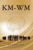 Km-Wm: A New Vision Based on Conceptual Theories of Knowledge and Wisdom di M. K. Mansour Ph. D. edito da Createspace