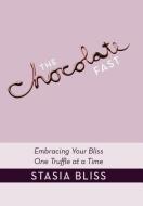 The Chocolate Fast di Stasia Bliss edito da Balboa Press