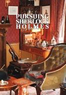 Pursuing Sherlock Holmes di Bill Mason edito da Xlibris