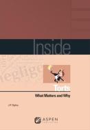 Inside Torts: What Matters and Why di J. P. Ogilvy edito da ASPEN PUBL