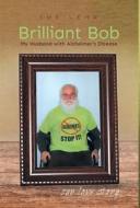 Brilliant Bob - My Husband with Alzheimer's Disease di Sue Lehr edito da FRIESENPR