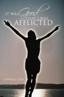 It Was Good That I Was Afflicted di Laphoia V. Long edito da AuthorHouse