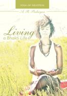 Living a Bhakti Life di A. R. Pashayan edito da iUniverse
