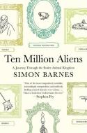 Ten Million Aliens: A Journey Through the Entire Animal Kingdom di Simon Barnes edito da ATRIA