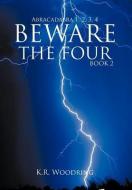 Beware the Four, Book 2: Abracadabra 1, 2, 3, 4 di K. R. Woodring edito da AUTHORHOUSE