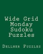 Wide Grid Monday Sudoku Puzzles: Sudoku Puzzles from the Dellner Collection di Dellner Puzzles edito da Createspace