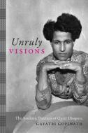 Unruly Visions di Gayatri Gopinath edito da Duke University Press Books