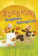 Sunshine Brightens Springtime di Charles Ghigna edito da PICTURE WINDOW BOOKS