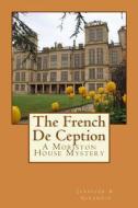 The French de Ception: A Moriston House Mystery di Jennifer Anne Girardin edito da Createspace