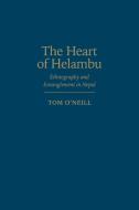 The Heart of Helambu di Tom O'Neill edito da University of Toronto Press, Scholarly Publishing Division