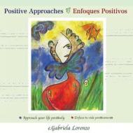 Positive Approaches - Enfoques Positivos: Approach Your Life Positively - Enfoca Tu Vida Positivamente (Bilingual Edition) di E. Gabriela Lorenzo edito da Createspace