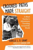 Crooked Paths Made Straight di Isabelle L. D. Grant edito da iUniverse