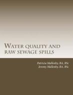 Water Quality and Raw Sewage Spills di Patricia Mallenby, Jeremy Mallenby edito da Createspace