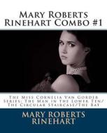 Mary Roberts Rinehart Combo #1: The Miss Cornelia Van Gorder Series: The Man in the Lower Ten/The Circular Staircase/The Bat di Mary Roberts Rinehart edito da Createspace