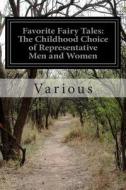 Favorite Fairy Tales: The Childhood Choice of Representative Men and Women di Various edito da Createspace