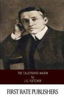 The Talleyrand Maxim di J. S. Fletcher edito da Createspace