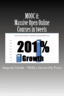 Mooc It: Massive Open Online Courses in Tweets: Moocs Grew 201% Last Year. Get Up to Speed on the Latest Mooc Developments Per di Augusto Failde edito da Createspace