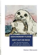 Seehundbaby Flosse - Geht Auf Die Reise di Rainer Obrowski edito da Createspace