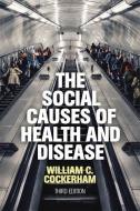 The Social Causes Of Health And Disease di William C. Cockerham edito da Wiley