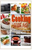 Cooking with MIC, 25 Easy Microwave Recipes and More di Rodney Cannon edito da Createspace