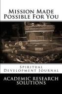 Mission Made Possible for You: Spiritual Development Journal di Academic Research Solutions edito da Createspace
