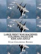 Large Print War Machines Coloring Pages for Kids and Adult: Coloring Book with 25 Coloring Sheets di Star Coloring Books edito da Createspace