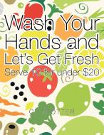 Wash Your Hands and Let's Get Fresh di C. Trotter edito da Xlibris