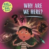 Big Questions, Big World: Why Are We Here? di Nancy Dickmann edito da Hachette Children's Group