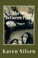 THE IN-BETWEEN PLACE: BOOK THREE OF THE di CYNTHIA NILSEN edito da LIGHTNING SOURCE UK LTD
