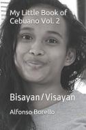 My Little Book of Cebuano Vol. 2: Bisayan/Visayan di Alfonso Borello edito da LIGHTNING SOURCE INC