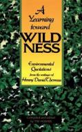 A Yearning Toward Wildness: Environmental Quotations from the Writings of Henry David Thoreau di Henry David Thoreau edito da PEACHTREE PUBL LTD