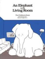 Elephant In The Living Room - The Children's Book di Jill M. Hastings, Marion H. Typpo edito da Hazelden Information & Educational Services